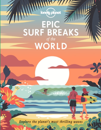 Lonely Planet Epic Surf Breaks of the World 9781788686501 Hardback Lonely Planet Epic Surf Breaks of the World 9781788686501 Hardback