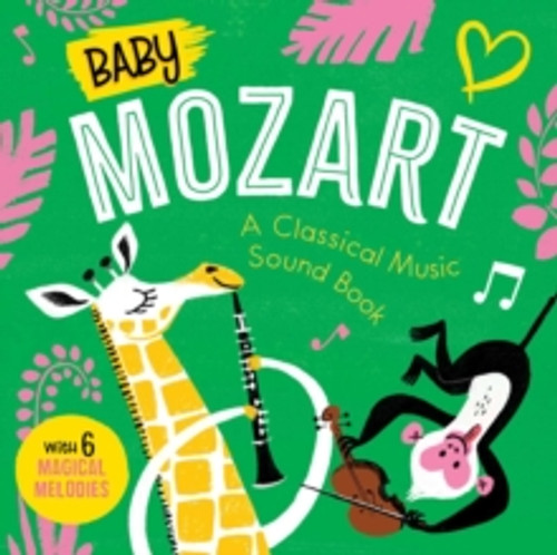 Baby Mozart: A Classical Music Sound Book (with 6 Magical Melodies) 9781953344304 Board book Baby Mozart: A Classical Music Sound Book (with 6 Magical Melodies) 9781953344304 Board book