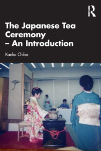The Japanese Tea Ceremony – An Introduction 9781032164670 Paperback The Japanese Tea Ceremony – An Introduction 9781032164670 Paperback