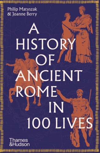 A History of Ancient Rome in 100 Lives 9780500297056 Paperback A History of Ancient Rome in 100 Lives 9780500297056 Paperback