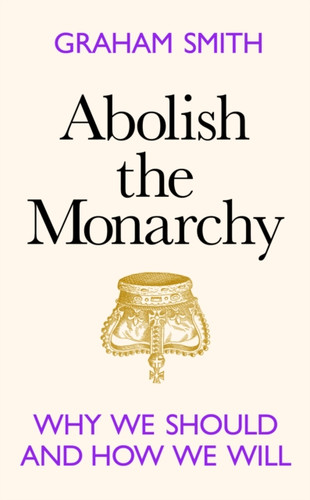 Abolish the Monarchy 9781911709305 Hardback