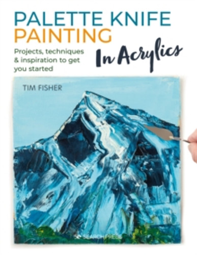 Palette Knife Painting in Acrylics 9781782219699 Paperback Palette Knife Painting in Acrylics 9781782219699 Paperback