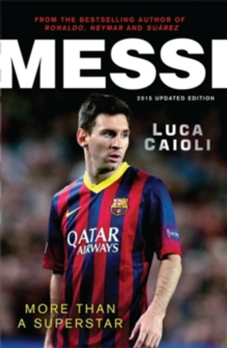Messi – 2015 Updated Edition 9781906850814 Paperback Messi – 2015 Updated Edition 9781906850814 Paperback