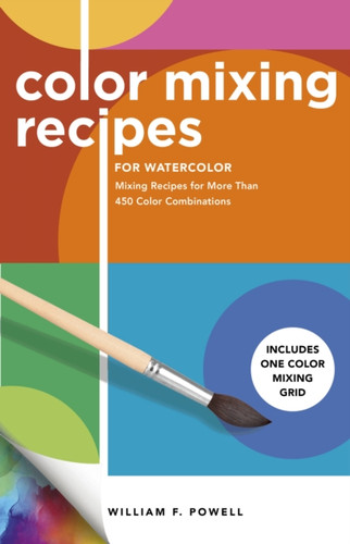 Color Mixing Recipes for Watercolor 9781600588945 Paperback Color Mixing Recipes for Watercolor 9781600588945 Paperback