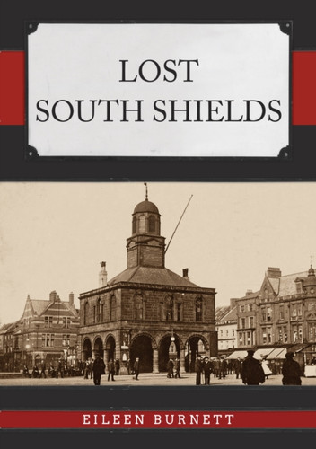 Lost South Shields 9781398112872 Paperback