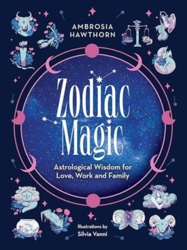 Zodiac Magic: Astrological Wisdom for Love, Work and Family 9780486851754 Paperback Zodiac Magic: Astrological Wisdom for Love, Work and Family 9780486851754 Paperback