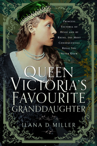 Queen Victoria's Favourite Granddaughter 9781399066266 Hardback