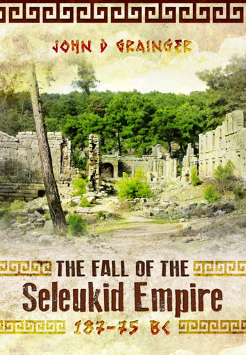 The Fall of the Seleukid Empire 187–75 BC 9781036150273 Paperback