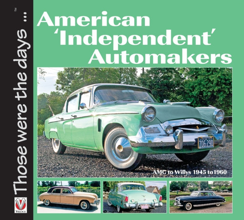 American ‘Independent’ Automakers - Amc to Willys 1945 to 1960 9781845842390 Paperback American ‘Independent’ Automakers - Amc to Willys 1945 to 1960 9781845842390 Paperback
