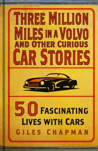 Three Million Miles in a Volvo and Other Curious Car Stories 9781803995496 Hardback Three Million Miles in a Volvo and Other Curious Car Stories 9781803995496 Hardback