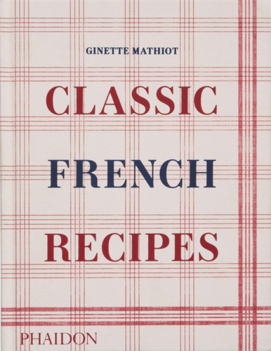 Classic French Recipes 9781838666798 Hardback Classic French Recipes 9781838666798 Hardback