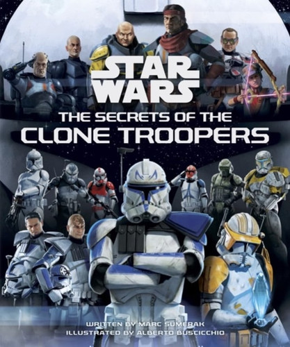 Star Wars: The Secrets of the Clone Troopers 9781835410707 Hardback