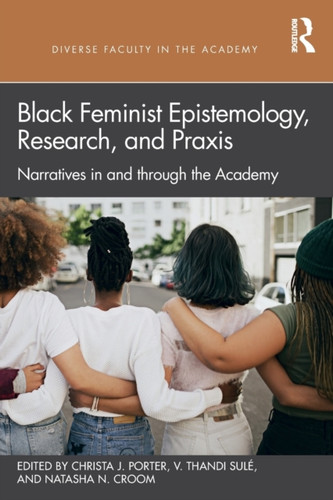 Black Feminist Epistemology, Research, and Praxis 9781032027258 Paperback Black Feminist Epistemology, Research, and Praxis 9781032027258 Paperback