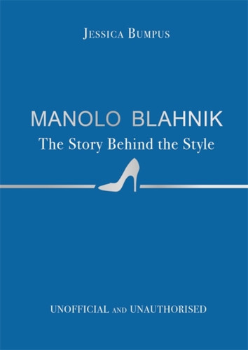 Manolo Blahnik: The Story Behind the Style 9781800789562 Hardback Manolo Blahnik: The Story Behind the Style 9781800789562 Hardback