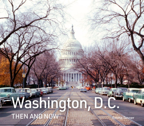 Washington, D.C. Then and Now 9780008658991 Hardback Washington, D.C. Then and Now 9780008658991 Hardback