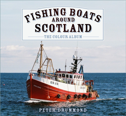 Fishing Boats Around Scotland: The Colour Album 9781803996882 Hardback