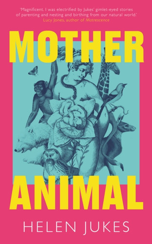 Mother Animal 9781783968381 Hardback