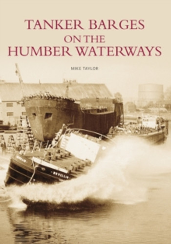 Tanker Barges on the Humber Waterways 9780752439211 Paperback
