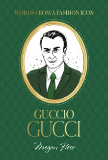 Words from a Fashion Icon: Guccio Gucci 9781761451362 Hardback