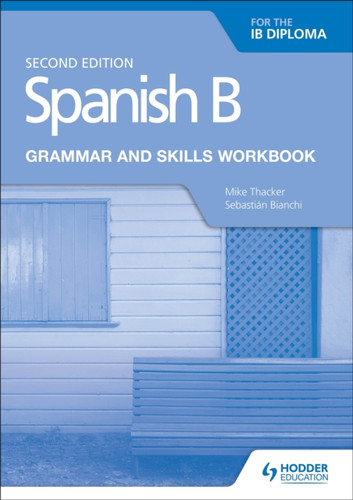 Spanish B for the IB Diploma Grammar and Skills Workbook Second edition 9781510447608 Paperback Spanish B for the IB Diploma Grammar and Skills Workbook Second edition 9781510447608 Paperback