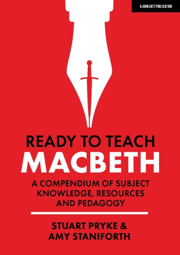 Ready to Teach: Macbeth:A compendium of subject knowledge, resources and pedagogy 9781912906918 Paperback Ready to Teach: Macbeth:A compendium of subject knowledge, resources and pedagogy 9781912906918 Paperback