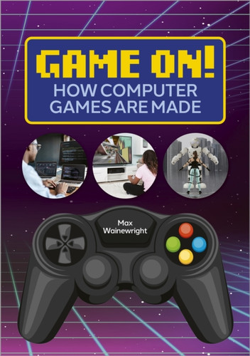 Reading Planet: Astro – Game On! How Computer Games are Made - Venus/Gold band 9781398324169 Paperback Reading Planet: Astro – Game On! How Computer Games are Made - Venus/Gold band 9781398324169 Paperback