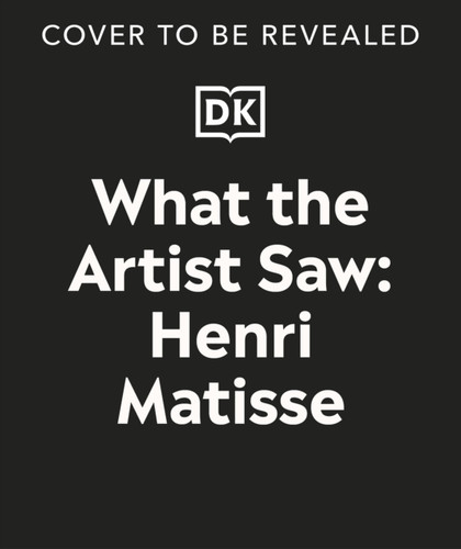What the Artist Saw Henri Matisse 9780241717158 Hardback What the Artist Saw Henri Matisse 9780241717158 Hardback