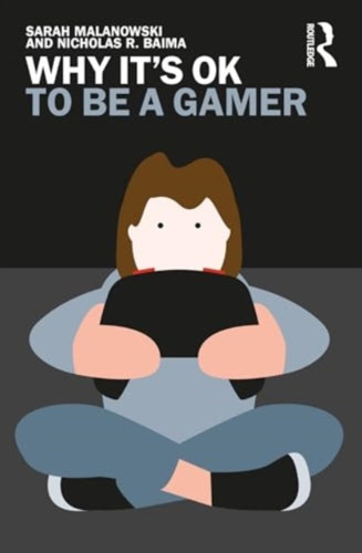 Why It's OK to Be a Gamer 9781032312132 Paperback Why It's OK to Be a Gamer 9781032312132 Paperback