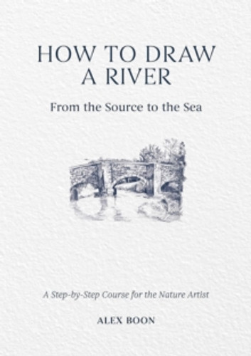 How to Draw a River: from the Source to the Sea 9781446314807 Hardback How to Draw a River: from the Source to the Sea 9781446314807 Hardback