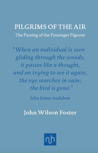 Pilgrims of the Air: The Passing of the Passenger Pigeons 9781907903656 Hardback Pilgrims of the Air: The Passing of the Passenger Pigeons 9781907903656 Hardback
