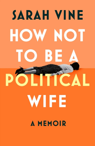 How Not to Be a Political Wife 9780008746575 How Not to Be a Political Wife 9780008746575