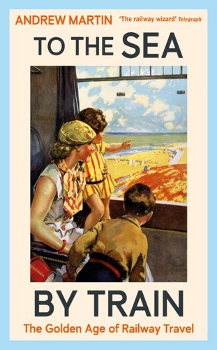 To the Sea by Train 9781805221555 Hardback To the Sea by Train 9781805221555 Hardback