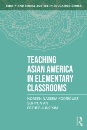 Teaching Asian America in Elementary Classrooms 9781032597157 Paperback Teaching Asian America in Elementary Classrooms 9781032597157 Paperback
