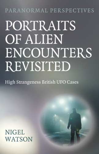 Paranormal Perspectives: Portraits of Alien Encounters Revisited 9781803417455 Paperback