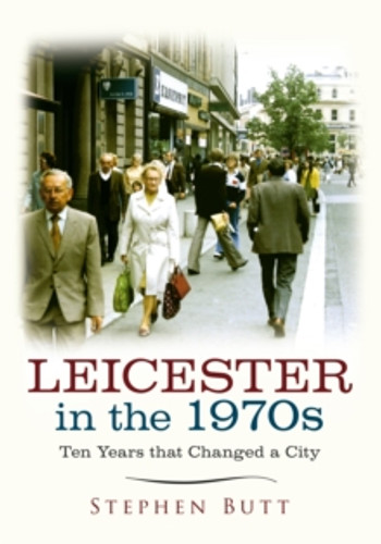 Leicester in the 1970s 9781445640624 Paperback Leicester in the 1970s 9781445640624 Paperback