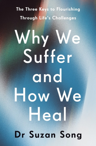 Why We Suffer and How We Heal 9781846047602 Hardback
