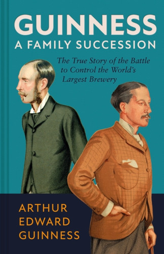 Guinness: A Family Succession 9781785516092 Hardback