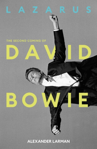 Lazarus: The Second Coming of David Bowie 9781917923446 Hardback