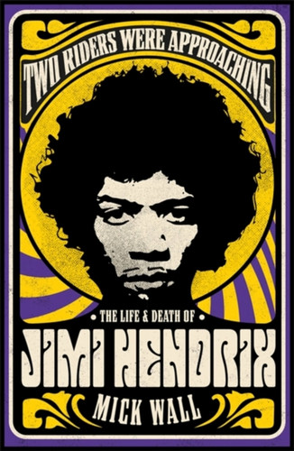 Two Riders Were Approaching: The Life & Death of Jimi Hendrix 9781409160311 Paperback