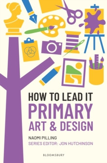 How to Lead It: Primary Art and Design 9781801998321 Paperback