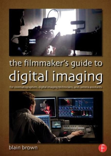 The Filmmaker’s Guide to Digital Imaging 9780415854115 Paperback The Filmmaker’s Guide to Digital Imaging 9780415854115 Paperback