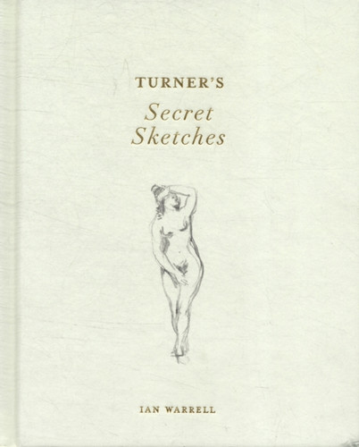 Turner's Secret Sketches 9781849760850 Hardback