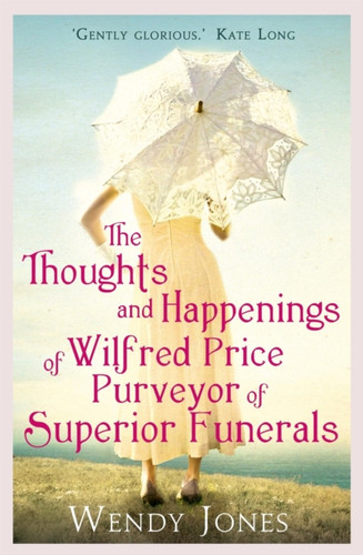The Thoughts & Happenings of Wilfred Price, Purveyor of Superior Funerals 9781780335810 Paperback The Thoughts & Happenings of Wilfred Price, Purveyor of Superior Funerals 9781780335810 Paperback