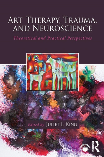 Art Therapy, Trauma, and Neuroscience 9781138839380 Paperback Art Therapy, Trauma, and Neuroscience 9781138839380 Paperback