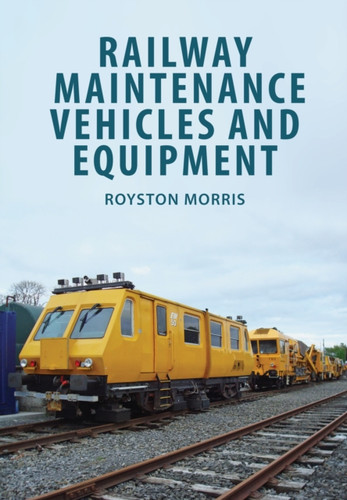 Railway Maintenance Vehicles and Equipment 9781445671710 Paperback