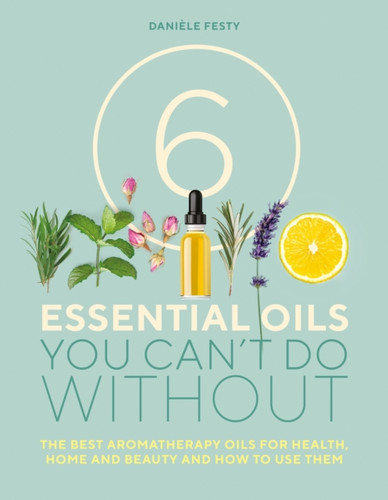 6 Essential Oils You Can't Do Without 9781859064368 Paperback