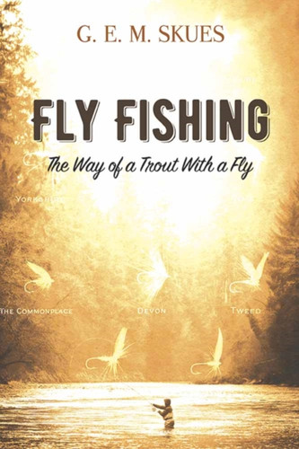 Fly Fishing: the Way of a Trout with a Fly 9780486814629 Paperback Fly Fishing: the Way of a Trout with a Fly 9780486814629 Paperback