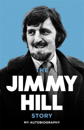 The Jimmy Hill Story 9780340717769 Paperback The Jimmy Hill Story 9780340717769 Paperback