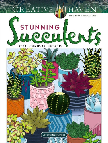 Creative Haven Stunning Succulents Coloring Book 9780486832494 Paperback Creative Haven Stunning Succulents Coloring Book 9780486832494 Paperback