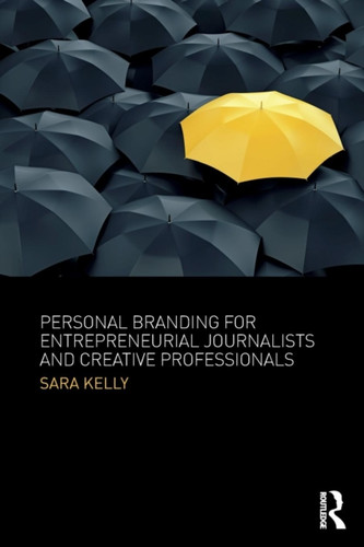 Personal Branding for Entrepreneurial Journalists and Creative Professionals 9781138218475 Paperback